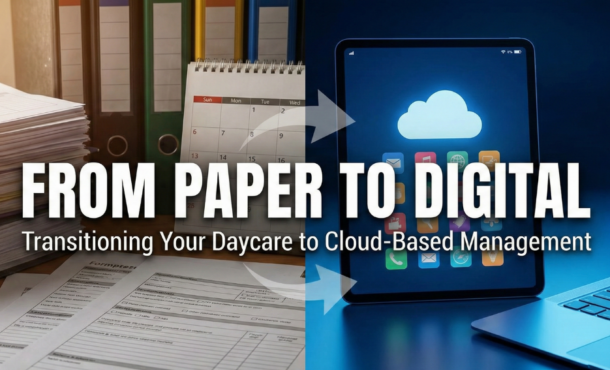 From paper to digital using cloud-based daycare software to manage enrollment, billing, and daily operations efficiently